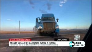 Trailer se salio de carretera rumbo a Juarez. Noticias en tiempo real